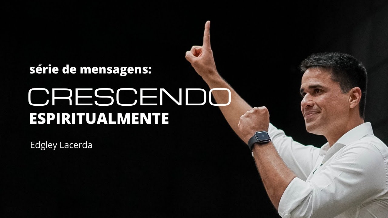 SÉRIE DE MENSAGENS: CRESCENDO ESPIRITUALMENTE (livro de Kenneth Hagin) | Edgley Lacerda