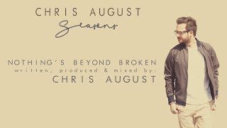 Chris August - Nothing&#39;s Beyond Broken (Official Lyric Video)