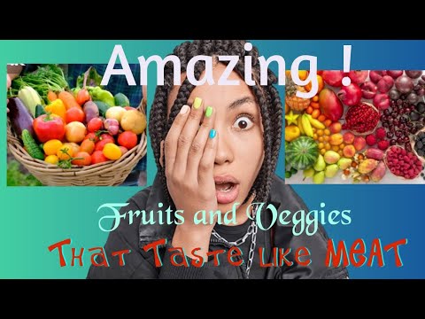 Fruits and Veggies that taste like meat...