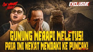 Download lagu MENJEMPUT MAUT KARENA URUSAN CINTA?? NEKAT MENDAKI PUNCAK MERAPI KETIKA ERUPSI #OMMAMAT mp3
