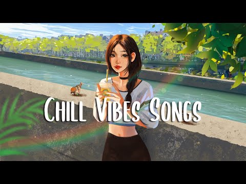 Chill Vibes Songs ???? Chill songs to boost up your mood ~ Morning Songs Playlist