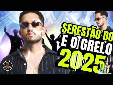 E O GRELO ATUALIZADO - PAREDÕES E O GRELO - SERESTA - E O GRELO 2025 - SERESTA 2025