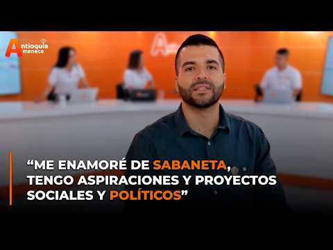 “Me enamoré de Sabaneta, tengo aspiraciones y proyectos sociales y políticos”: Daniel Castrillón