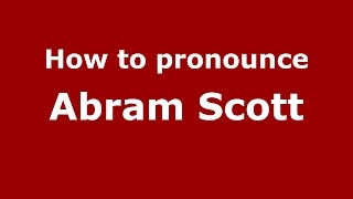How to pronounce Abram Scott