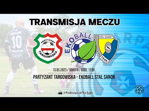 NA ŻYWO | Partyzant Targowiska - Ekoball Stal Sanok | 13.05.2023 | Klasa "O" Krosno | #live #pzpn