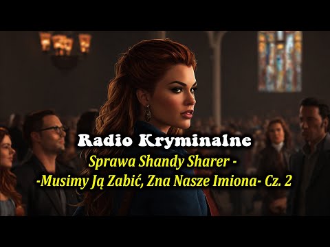 Radio Kryminalne: Sprawa Shandy Sharer - -Musimy ją zabić, zna nasze imiona- cz. 2