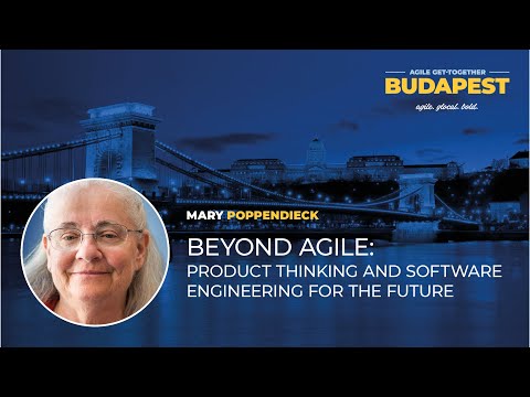 Mary Poppendieck: Beyond Agile: Product Thinking and Software Engineering for the Future
