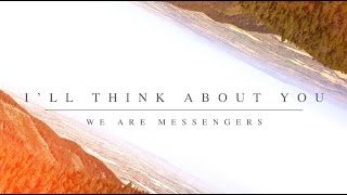 We Are Messengers - &quot;I&#39;ll Think About You&quot; (Official Lyric Video)