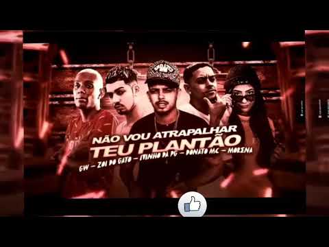 NÃO VOU ATRAPALHAR TEU PLANTÃO 🥵 GW- ZOI DO GATO- IVINHO DA PG -DONATO MC - MORENA ✓