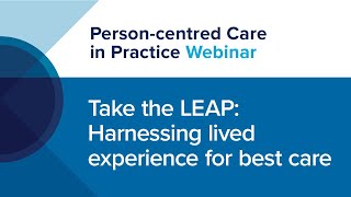 Webinar 1: Take the LEAP: Harnessing Lived Experience for Best Care
