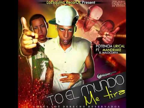 Potencia Lirical Ft. Mandrake el malocorita - To' el mundo me tira