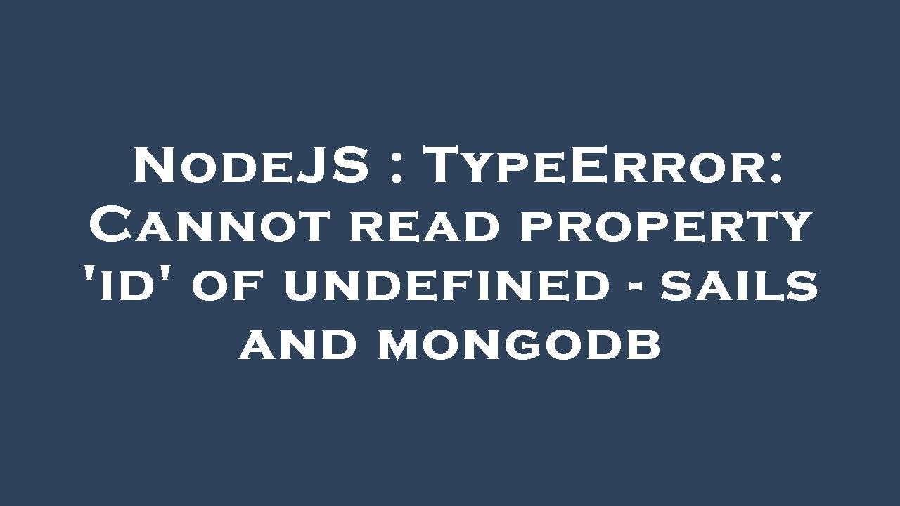 NodeJS : TypeError: Cannot read property 'id' of undefined - sails and mongodb