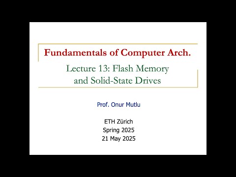 Fundamentals of Comp. Architecture -- Lecture 13: Flash Memory and Solid-State Drives (Spring 2025)