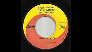 Dallas Frazier - I Just Thought That I Loved Her (Till I Lost You)