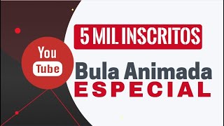 Bula Animada especial 5 mil inscritos | Rumo aos 10k