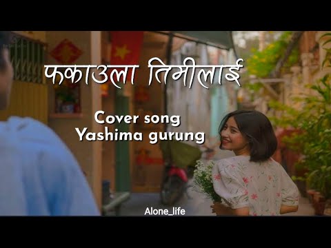 Fakaula Timilai - Yashima Gurung||Cover song||Nepali Lyrics video song
