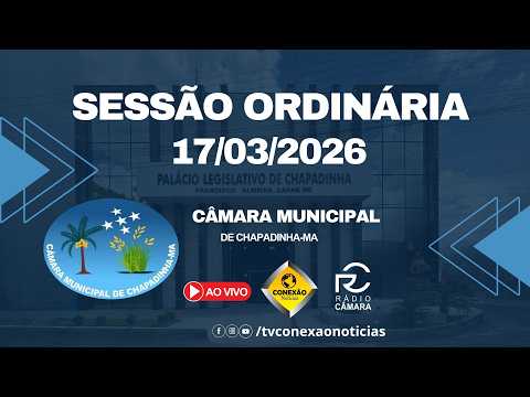 Sessão Ordinária 17/03/2026 - Câmara Municipal de Chapadinha-MA