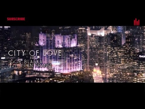 Igor Blaska ft. Yvan Franel - City Of Love (Official Video)