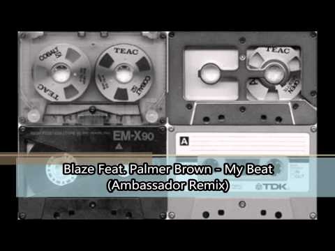 Blaze Feat  Palmer Brown   My Beat Ambassador Remix