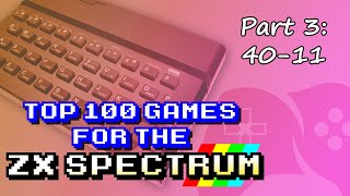 My Top 100 Games for the ZX Spectrum | Part 3: 40-11 #Spectrum