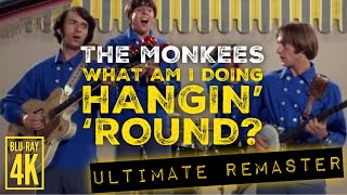 The Monkees WHAT AM I DOING HANGIN&#39; &#39;ROUND? - ULTIMATE AUDIO REMASTER + 4K BLU-RAY VIDEO!!!