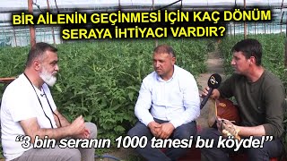 Bir Ailenin Geçinmesi İçin Kaç Dönüm Seraya İhtiyacı Vardır? / 3 Bin Seranın 100