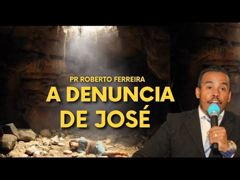 a denuncia de José - PR Roberto Ferreira MG