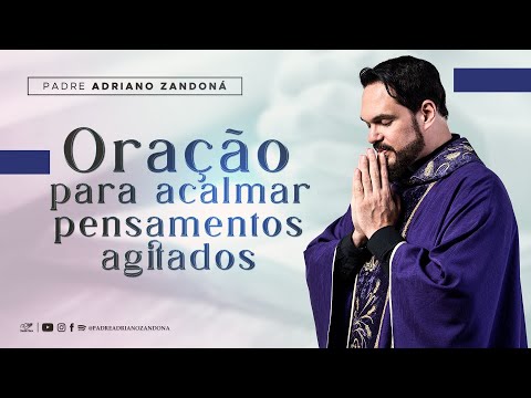 Oração para acalmar os pensamentos agitados | Padre Adriano Zandoná