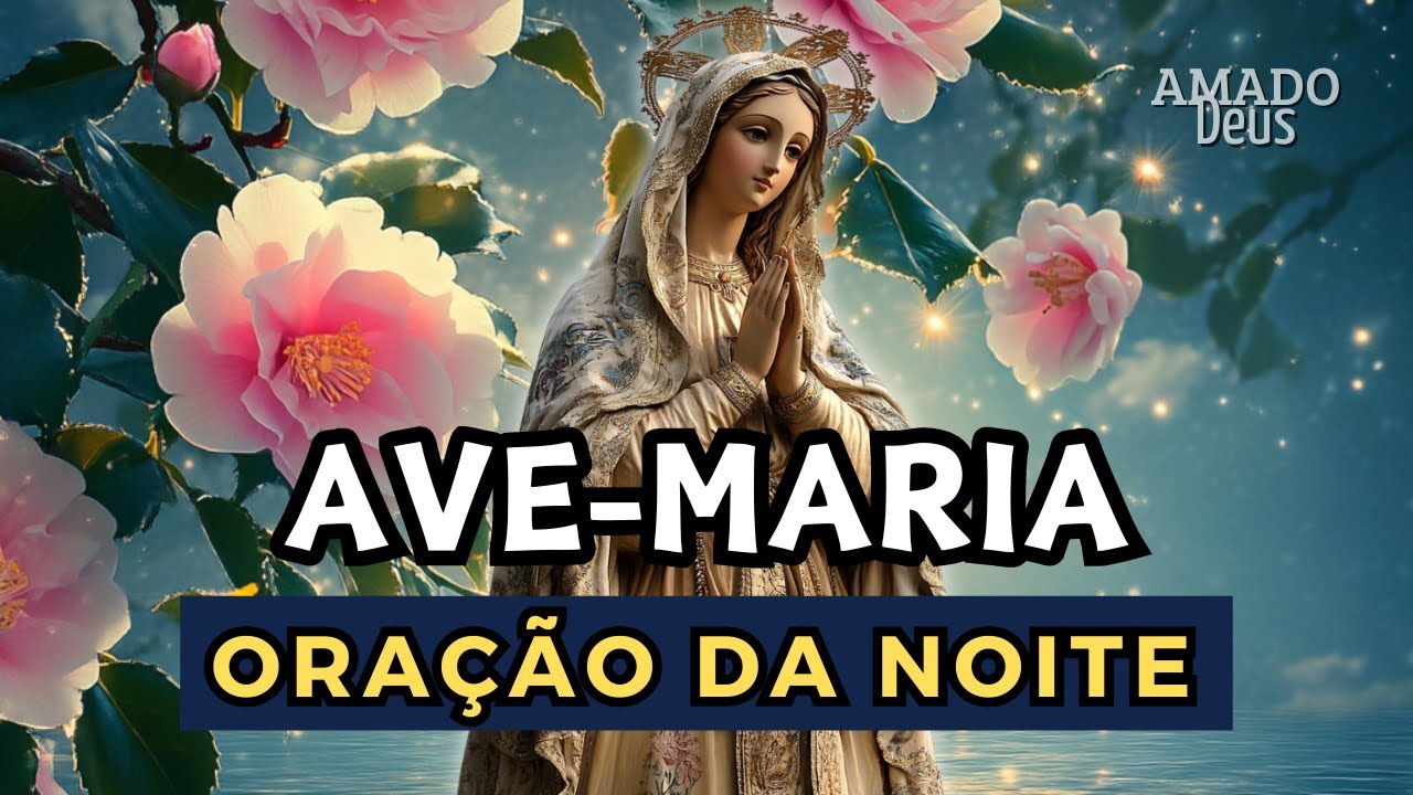 AVE-MARIA ORAÇÃO PARA DORMIR, Amado Deus, momento de oração
