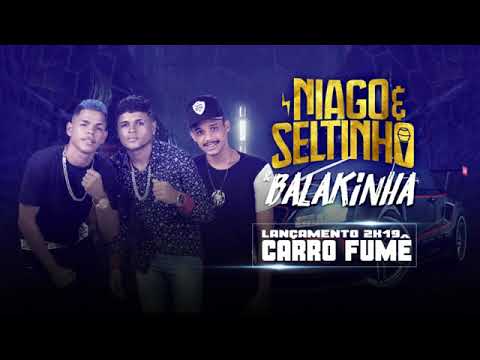 MC BALAKINHA, MC NIAGO E SELTINHO - CARRO FUMÊ ( MÚSICA NOVA ) CHAVOSO NO BEAT
