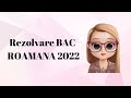 REZOLVARE BAC ROMANA 2022