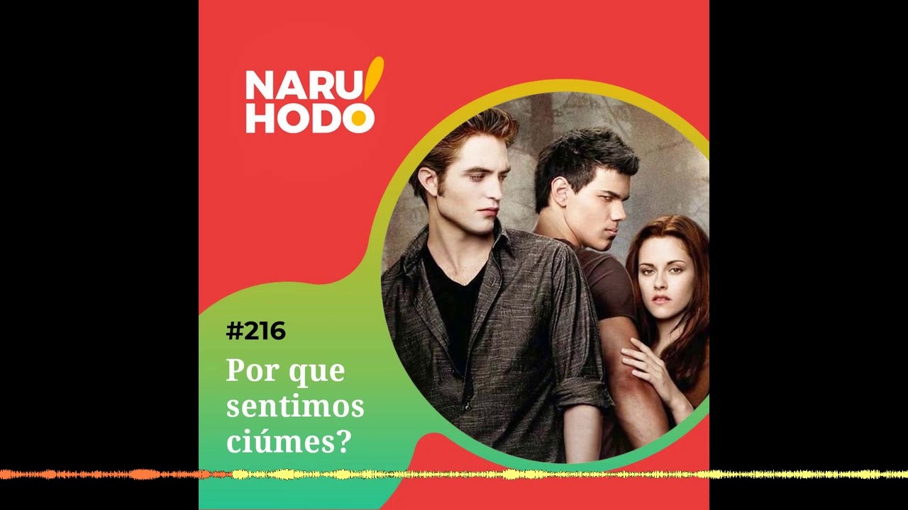 Naruhodo #216 - Por que sentimos ciúmes?