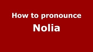 How to pronounce Nolia
