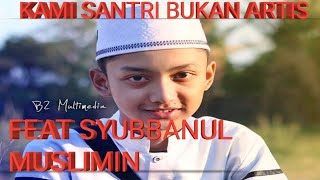 Download lagu 'KAMI SANTRI BUKAN ARTIS' ft SYUBBANUL MUSLIMIN | AZMI mp3 Download lagu 'KAMI SANTRI BUKAN ARTIS' ft SYUBBANUL MUSLIMIN | AZMI mp3