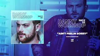 DANNY WORSNOP - Ain&#39;t Feelin Sorry