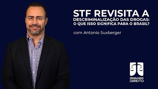 STF revisita a descriminalização das drogas: o que isso significa para o Brasil?