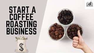 How to Start a Coffee Roasting Business From Home | Easy-to-Follow Guide