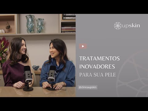#7 - Tratamentos inovadores para cuidar da pele  (UpSkin Cast)