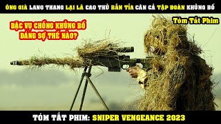 [Review Phim] Lão Già Lang Thang Lại Là Cao Thủ BẮN TỈA Cân Cả Tập Đoàn Khủng Bố | Sniper Vengeance