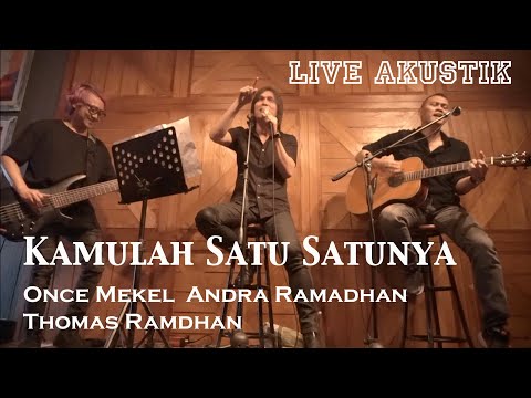 KAMULAH SATU SATUNYA | ONCE MEKEL feat ANDRA RAMADHAN & THOMAS RAMDHAN | LIVE AKUSTIK