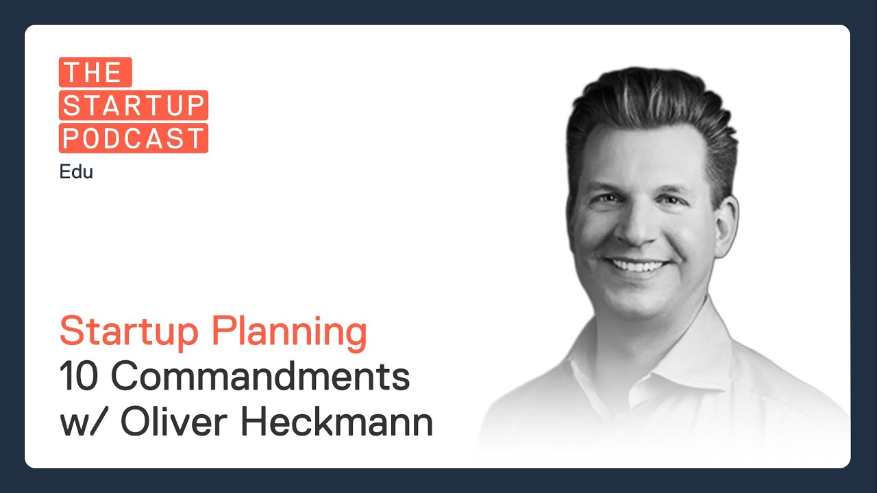 Edu: Startup Planning — Follow the Ten Commandments w/ Oliver Heckmann