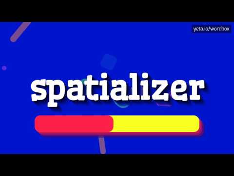 SPATIALIZER - HOW TO PRONOUNCE IT!?