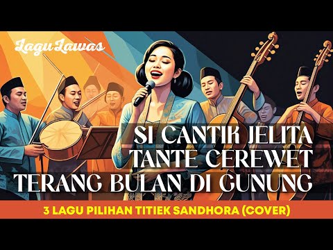 TANTE CEREWET - SI CANTIK JELITA - TERANG BULAN DI GUNUNG |  3 LAGU LAWAS PILIHAN