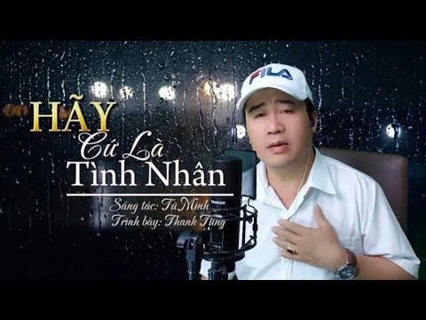 HÃY CỨ LÀ TÌNH NHÂN | Tác Giả: Tú Minh | Thanh Tùng Cover - Hãy cứ là tình nhân để mong mỏi đợi chờ