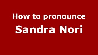 How to pronounce Sandra Nori
