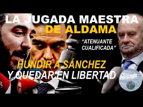 🔥🔥LA JUGADA REDONDA DE ALDAMA🔥🔥  HUNDIR AL SANCHISMO Y SIN PENA DE PRISIÓN🔥🔥