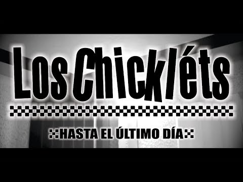Los Chickléts - Hasta El Último Día (Oficial)
