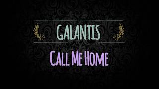 Galantis - Call Me Home [ Lyrics / Lyrical Video]