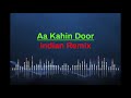 Aa Kahin Door (Indian Remix)