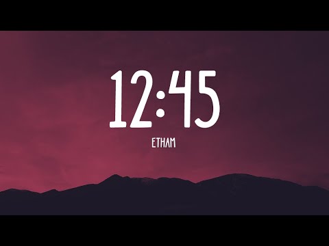 Etham - 12:45 (Lyric) Oh, baby, you gotta stop